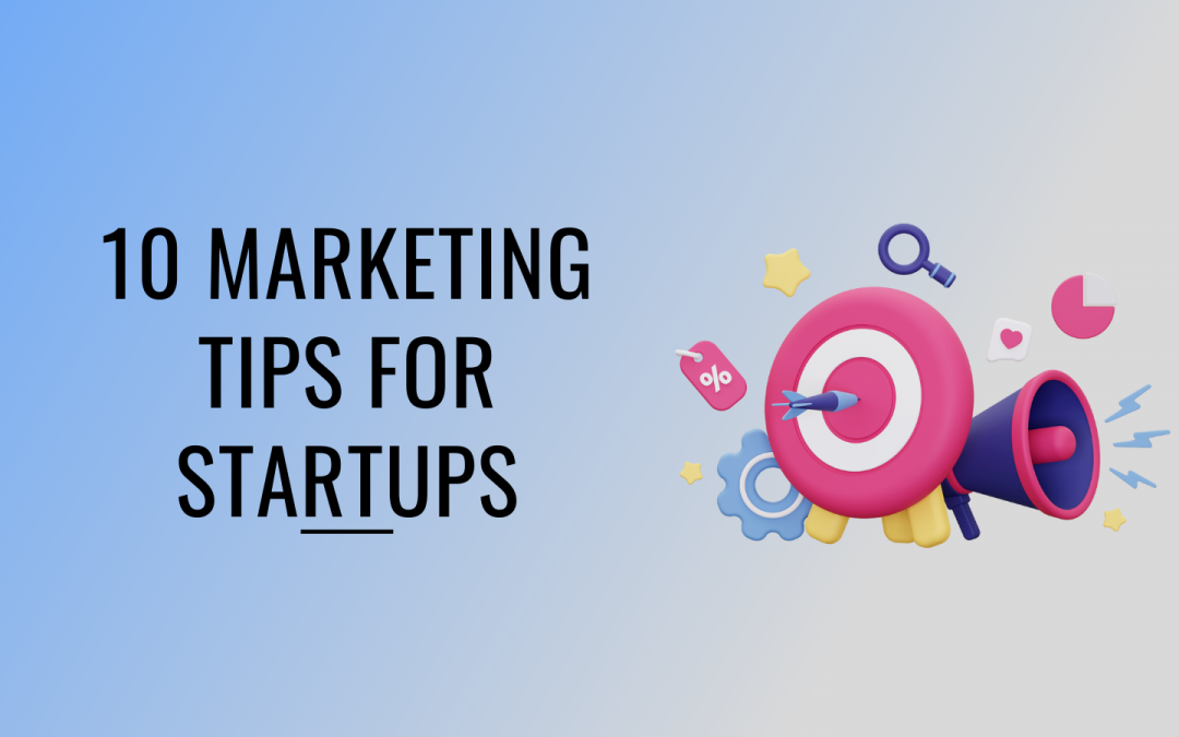Top Ten Marketing Tips for Startups