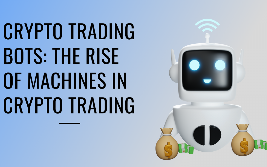 Crypto Trading Bots: The Rise of Machines in Crypto Trading