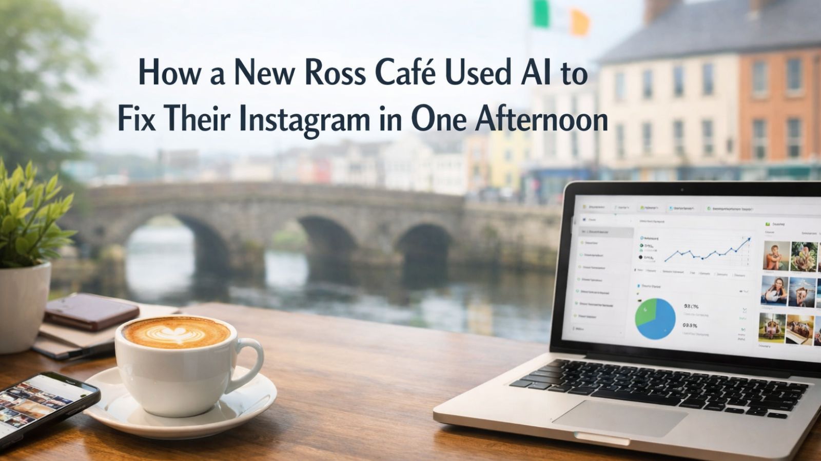 Instagram marketing New Ross - How a New Ross Café Used AI to Fix Their Instagram in One Afternoon