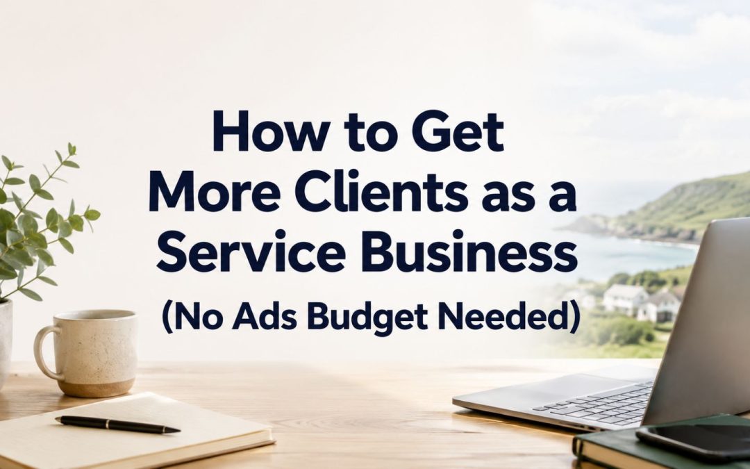 How to Get More Clients as a Service Business (No Ads Budget Needed)