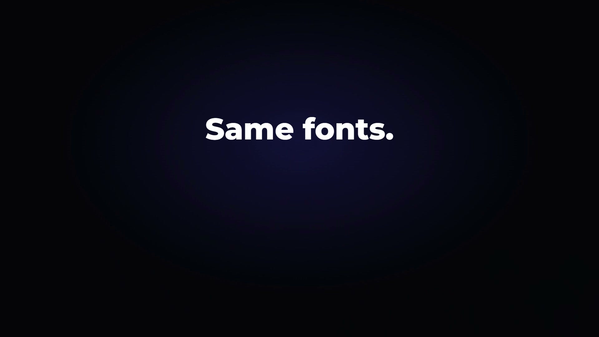 The words Same fonts in white on a dark background